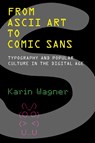 From ASCII Art to Comic Sans - Karin Wagner - 9780262546140