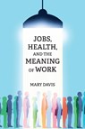 Jobs, Health, and the Meaning of Work - Mary Davis - 9780262548694