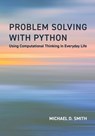 Problem Solving with Python - Michael D. Smith ; Victoria Albright - 9780262552844