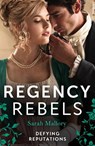 Regency Rebels: Defying Reputations - Sarah Mallory - 9780263323047