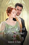 Hastily Wed To The Duke - Sadie King - 9780263345230