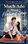 Much Ado About Hating You - Sarah Echavarre Smith - 9780263397512