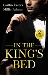 In The King's Bed - Caitlin Crews ; Millie Adams - 9780263418170