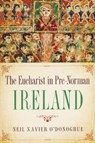 Eucharist in Pre-Norman Ireland - Neil Xavier O'Donoghue - 9780268037321
