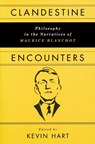 Clandestine Encounters: Philosophy in the Narratives of Maurice Blanchot - HART,  Kevin - 9780268205898