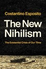 The New Nihilism: The Existential Crisis of Our Time - Costantino Esposito - 9780268207991
