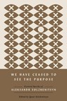 We Have Ceased to See the Purpose - Aleksandr Solzhenitsyn - 9780268208585