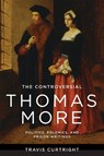 The Controversial Thomas More - Travis Curtright - 9780268209155