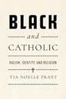 Black and Catholic - Tia Noelle Pratt - 9780268210175