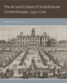 The Art and Culture of Scandinavian Central Europe, 1550-1720 - KRISTOFFER (ASSOCIATE PROFESSOR OF ART HISTORY,  University of California, Riverside) Neville - 9780271082257