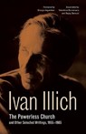 The Powerless Church and Other Selected Writings, 1955–1985 - Ivan Illich - 9780271082295