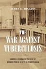 The War Against Tuberculosis - James E. (Rider University) Higgins - 9780271099224