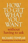 How to Get What You Want Without Having To Ask - Richard Templar - 9780273751007