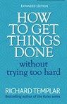 How to Get Things Done Without Trying Too Hard - Richard Templar - 9780273751106