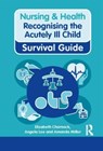 Recognising the Acutely Ill Child - Elizabeth Charnock ; Angela Lee ; Amanda Miller - 9780273763727