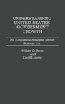 Understanding United States Government Growth - William Berry ; David Lowery - 9780275925093