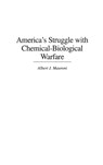 America's Struggle with Chemical-Biological Warfare - Albert J. Mauroni - 9780275967567