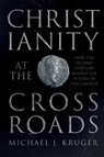 Christianity at the Crossroads - Michael J. Kruger - 9780281071319