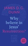 Why believe in Jesus' Resurrection? - James D. G. Dunn - 9780281076581