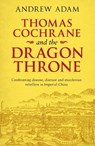 Thomas Cochrane and the Dragon Throne - ADAM,  Andrew E. - 9780281080366