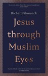 Jesus through Muslim Eyes - Richard Shumack - 9780281081936
