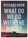 What Do We Do With the Bible? - Richard Rohr - 9780281083213