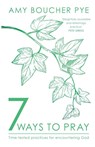 7 Ways to Pray - Amy Boucher Pye - 9780281084968