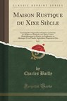 Maison Rustique Du Xixe Siecle, Vol. 1 - Charles Bailly - 9780282076214