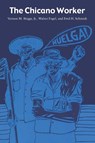 The Chicano Worker - Vernon M. Briggs ; Walter Fogel ; Fred H. Schmidt - 9780292710559