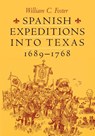 Spanish Expeditions into Texas, 1689-1768 - William C. Foster - 9780292724891