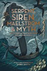 Serpent, Siren, Maelstrom, and Myth: Sea Stories and Folktales from Around the World - Gerry Smyth - 9780295754505