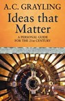 Ideas That Matter - Prof A.C. Grayling - 9780297857709