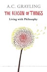 The Reason of Things - Prof A.C. Grayling - 9780297865667