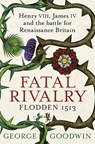 Fatal Rivalry, Flodden 1513 - George Goodwin - 9780297867401