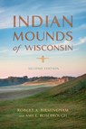 Indian Mounds of Wisconsin - Robert A. Birmingham ; Amy L. Rosebrough - 9780299313647