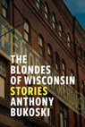 The Blondes of Wisconsin - Anthony Bukoski - 9780299331146