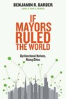 If Mayors Ruled the World - Dysfunctional Nations,  Rising Cities - BARBER,  Benjamin - 9780300164671
