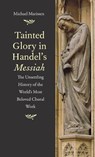 Tainted Glory in Handel’s Messiah - Michael Marissen - 9780300194586