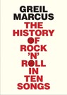 The History of Rock 'n' Roll in Ten Songs - Greil Marcus - 9780300216929