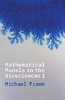 Mathematical Models in the Biosciences I - FRAME,  Michael - 9780300228311