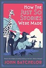 How the Just So Stories Were Made - John Batchelor - 9780300237184