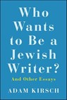 Who Wants to Be a Jewish Writer? - Adam Kirsch - 9780300245134