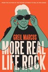 More Real Life Rock - Greil Marcus - 9780300260984