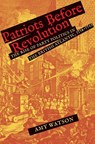 Patriots Before Revolution - Amy Watson - 9780300263213