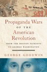 Propaganda Wars of the American Revolution - George Goodwin - 9780300263251