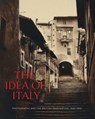 The Idea of Italy - Maria Antonella Pelizzari ; Scott Wilcox - 9780300263831