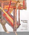 Boundary Trouble in American Vanguard Art, 1920-2020 - Lynne Cooke - 9780300267112