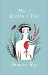 How I Became a Tree - Sumana Roy - 9780300268140