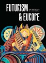 Futurism & Europe - Fabio Benzi ; Renske Cohen Tervaert - 9780300272406