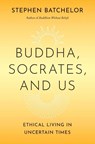 Buddha, Socrates, and Us - Stephen Batchelor - 9780300275490
